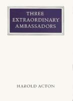 Three Extraordinary Ambassadors (Walter Neurath Memorial Lectures) 0500550158 Book Cover