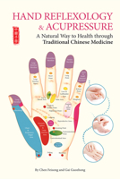 Hand Reflexology & Acupressure: A Natural Way to Health through Traditional Chinese Medicine 1602201625 Book Cover