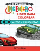 El Peque?o Ingeniero - Libro para Colorear - Autos y Camionetas : Libro para Colorear de Autos Educativo y Divertido para Ni?os de Grado Preescolar y Primaria 1952016290 Book Cover