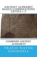 Ancient Alphabet Basics Combinations Levels 1-3: Combined Ancient Alphabets 1530032601 Book Cover