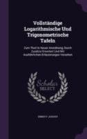 Vollständige Logarithmische Und Trigonometrische Tafeln: Zum Theil In Neuer Anordnung, Durch Zusätze Erweitert Und Mit Ausführlichen Erläuterungen Versehen 102225264X Book Cover