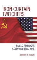 Iron Curtain Twitchers: Russo-American Cold War Relations 1498559263 Book Cover
