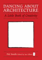 Dancing about Architecture: A Little Book of Creativity 1845907256 Book Cover