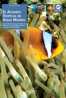 El acuario tropical de agua marina: Guía ilustrada para iniciarse con éxito en la acuariofilia marina y sus especies más bellas (Spanish Edition) B0HBRGXKX9 Book Cover