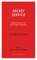 Secret Service: National Security in an Age of Open Information 1912208946 Book Cover
