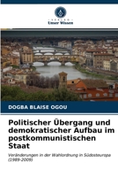Politischer Übergang und demokratischer Aufbau im postkommunistischen Staat: Veränderungen in der Wahlordnung in Südosteuropa (1989-2009) 6203656372 Book Cover