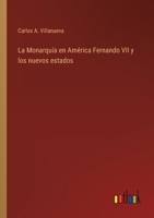 La Monarquía en América Fernando VII y los nuevos estados 3368111191 Book Cover