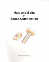 Nuts and Bolts of Space Colonization: A Practical Plan for the Colonization of the Solar System 0692005625 Book Cover