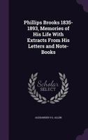 Phillips Brooks, 1835-1893: Memories of his Life, With Extracts From His Letters and Note-Books B0BQWVD3XW Book Cover