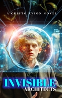 The Invisible Architects B0F11GNP16 Book Cover