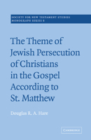 The Theme of Jewish Persecution of Christians in the Gospel According to St Matthew (Society for New Testament Studies Monograph Series) 052102045X Book Cover