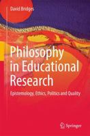 Philosophy in Educational Research: Epistemology, Ethics, Politics and Quality 3319492101 Book Cover