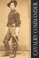 Cavalry Commander: April 22, 1861-August 4, 1865 (Abridged, Annotated) 1674099347 Book Cover