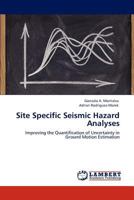 Site Specific Seismic Hazard Analyses: Improving the Quantification of Uncertainty in Ground Motion Estimation 3846596701 Book Cover