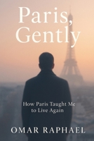 Paris, Genlty: How Paris Taught Me To Live Again B0G6GGLC4R Book Cover