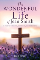 The Wonderful Life of Jean Smith: A Story of strength, endurance, and overcoming. B0GZYJX5ZS Book Cover