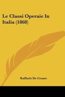 Le Classi Operaie In Italia (1868) 1275918603 Book Cover