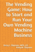 The Vending Game: How to Start and Run Your Own Vending Machine Business B087L727MJ Book Cover
