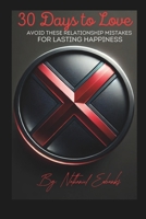 Relationship_30 Days to Love: Avoid These Relationship Mistakes for Lasting Happiness B0DSJK4FDB Book Cover