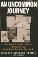 An Uncommon Journey: From Vienna to Shanghai to America-A Brother and Sister Escape the Nazis 1569805040 Book Cover