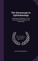 Stereoscopic Treatment of Heterophoria and Heterotropia: Designed to Accompany the Phoro-Optometer, Stereoscope and the Wells Selection, of Stereoscopic Charts 102247295X Book Cover