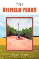 The Oilfield Years 1425734677 Book Cover