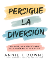 Persigue la diversión: 100 días para redescubrir la alegría ahí donde estás (Spanish Edition) B0DXB2983N Book Cover