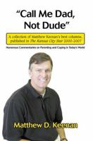 "Call Me Dad, Not Dude": Humorous Commentaries on Parenting and Coping in Today's World 0595438512 Book Cover