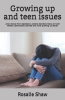 Growing up and teen issues: ...total rescue from depression, anxiety disorders, fears, low self-esteem, dysmorphia, shyness and other growing up issues. 1086810244 Book Cover