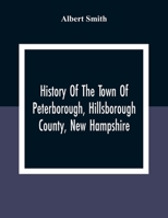 History Of The Town Of Peterborough, Hillsborough County, New Hampshire 1015953573 Book Cover