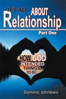 It's All about Relationship Part One: How God Intended Things to Be 149908885X Book Cover