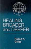 Healing: Broader and Deeper: With Biblical Study Notes 1871828430 Book Cover