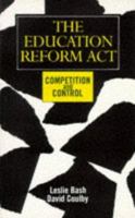The Education Reform Act: Competition and Control 0304317683 Book Cover