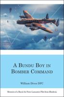 A Bundu Boy in Bomber Command: Memoirs of a Royal Air Force Lancaster Pilot from Rhodesia 1553958799 Book Cover