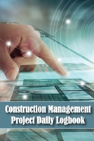 Construction Management Project Daily Logbook: Construction Project Tracker to Record Workforce, Tasks, Schedules, Construction Daily Report for Site 3986081143 Book Cover