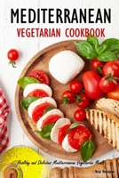 Mediterranean Vegetarian Cookbook: Healthy and Delicious Mediterranean Vegetarian Meals B0B92L8GNH Book Cover