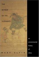 The Retreat of the Elephants: An Environmental History of China 0300119933 Book Cover