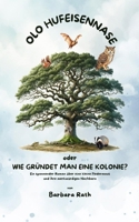 "Olo Hufeisennase" oder "Wie gründet man eine Kolonie?": Ein spannender Roman über eine kleine Fledermaus und ihre merkwürdigen Nachbarn (German Edition) B09PMBKTRZ Book Cover