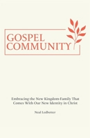 Gospel Community: Embracing the New Kingdom-Family That Comes with Our New Identity in Christ B0C8XJ37P4 Book Cover