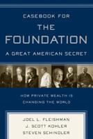 Casebook for The Foundation: A Great American Secret: Unique in All the World, the American Foundation Sector has been an Engine of Social Change for More Than a Century. 1586484885 Book Cover