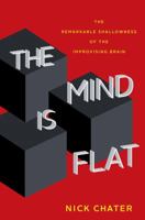The Mind is Flat: The Illusion of Mental Depth and The Improvised Mind 0241208777 Book Cover