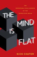 The Mind is Flat: The Illusion of Mental Depth and The Improvised Mind 0300248539 Book Cover