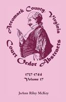 Accomack County, Virginia Court Order Abstracts, Volume 17: 1737-1744 0788441779 Book Cover