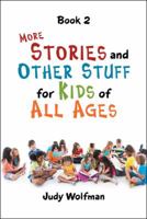 More Stories and Other Stuff for Kids of All Ages: Book 2 1546274839 Book Cover