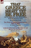 That Greece Might Yet Be Free: The Struggle for Greek Independence from the Ottoman Turks the War of Greek Independence 1821 to 1833 by W. Alison Phillips with a Short Historical Record of the Battle  1782825932 Book Cover