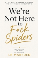 We're Not Here To F*ck Spiders B0HDJZWRMJ Book Cover