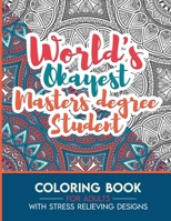 Masters degree student Adult Coloring Book with Stress Relieving Designs - World's Okayest Masters degree student: Funny Appreciation Gift & Present for Masters degree students B08HGRWCHT Book Cover