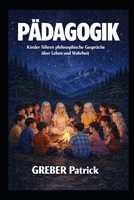 Pädagogik - Kinder denken über die Welt nach: Philosophische Gespräche über Leben und Wahrheit (German Edition) B0GS6NS7C8 Book Cover