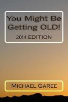 You Might Be Getting Old! 2014 Edition 1491203684 Book Cover