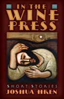 In the Wine Press: Short Stories 1621385329 Book Cover